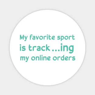 my favorite sport is tracking my online orders Magnet